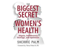 The Biggest Secret in Women's Health: Stigma, Indifference, Outrage, and Optimism