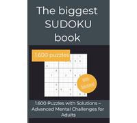 The biggest Sudoku book: 1,600 Puzzles with Solutions - Advanced Mental Challenges for Adults