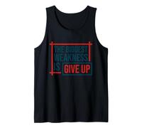 the Biggest Weakness is give up, no Pain no gain Tank Top
