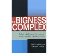 The Bigness Complex: Industry, Labor, and Government in the American Economy, Second Edition (Stanford Economics & Finance)