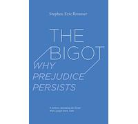 The Bigot: Why Prejudice Persists