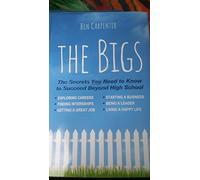 The Bigs: The Secrets Nobody Tells Students and Young Professionals About How to Find a Great Job, Do a Great Job, Be a Leader, Start a Business, Stay Out of Trouble, and Live A Happy Life