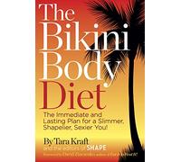 The Bikini Body Diet: The Immediate and Lasting Plan to a Slim, Shapely, Sexier You