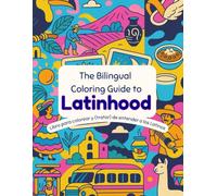 The Bilingual Coloring Guide to Latinhood: Libro para colorear y (tratar) de entender a los latinos (Bilingual Coloring Latinhood for Kids & Adults)