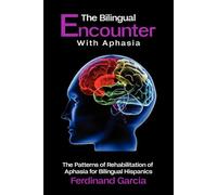 The Bilingual Encounter with Aphasia: The Patterns of Rehabilitation of Aphasia for Bilingual Hispanics