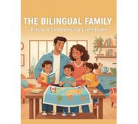 The Bilingual Family: Practical Strategies For Every Home