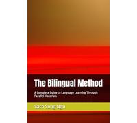The Bilingual Method: A Complete Guide to Language Learning Through Parallel Materials