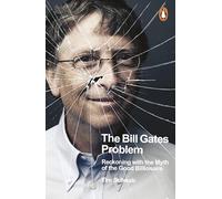 The Bill Gates Problem – Reckoning with the Myth of the Good Billionaire – Penguin Books