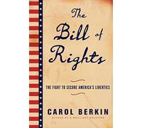 The Bill of Rights: The Fight to Secure America's Liberties