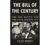 The Bill of the Century: The Epic Battle for the Civil Rights Act