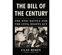 The Bill of the Century: The Epic Battle for the Civil Rights Act