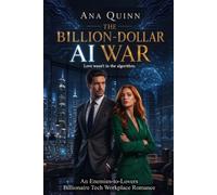 The Billion-Dollar AI War: An Enemies-to-Lovers Billionaire Tech Workplace Romance