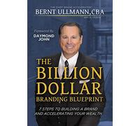 The Billion Dollar Branding Blueprint: 7 Steps to Building A Brand and Creating Wealth Through Brand Equity: 7 Steps to Building A Brand and Accelerating Your Wealth