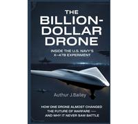 The Billion-Dollar Drone: Inside the U.S. Navy’s X-47B Experiment: How one drone almost changed the future of warfare - and why it never saw battle