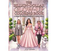 The Billion-Dollar Glow-Up Coloring Book: A chic & relaxing rags-to-riches coloring story for women and girls featuring a lucky family experiencing ... beauty and luxury (Billionaire Daydream)
