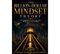 The Billion-Dollar Mindset Theory: Why Leadership Alignment Must Exist Before Any Governance System, Strategy, or Execution Structure Can Work (Triple Mindset Governance™ Series)