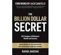 The Billion Dollar Secret: 20 Principles of Billionaire Wealth and Success