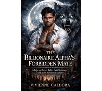 The Billionaire Alpha's Forbidden Mate: A Rejected Secret Baby, Fake Marriage, Fated Mates Paranormal Romance (FULL STORY)