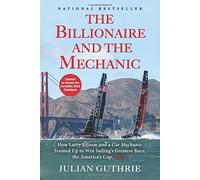 The Billionaire and the Mechanic: How Larry Ellison and a Car Mechanic Teamed up to Win Sailing's Greatest Race, the Americas Cup, Twice Reprint edition by Guthrie, Julian (2014) Paperback