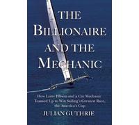 The Billionaire and the Mechanic( How Larry Ellison and a Car Mechanic Teamed Up to Win Sailing's Greatest Race the America's Cup)[BILLIONAIRE & THE MECHANIC][Hardcover]