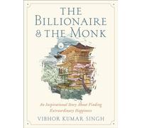 The Billionaire and The Monk: An Inspirational Story About Finding Extraordinary Happiness