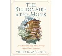 The Billionaire and The Monk : An Inspirational Story About Finding Extraordinary Happiness
