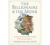 The Billionaire and The Monk – An Inspirational Story About Finding Extraordinary Happiness