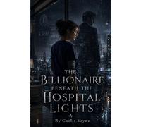 The Billionaire Beneath the Hospital Lights: A Psychological Billionaire Romance
