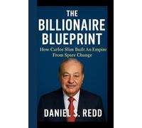 THE BILLIONAIRE BLUEPRINT: How Carlos Slim Built An Empire From Spare Change
