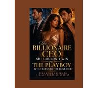 The Billionaire CEO She Couldn’t Win vs The Playboy Who Refused to Lose Her: From Being Unseen to Finally Choosing Herself: 4 (Roman)