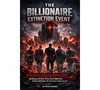 THE BILLIONAIRE EXTINCTION EVENT: Why Your Money Can’t Save You from the Machines You Built