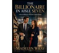 The Billionaire in Aisle Seven: A Secret Billionaire Romantic Comedy-Drama