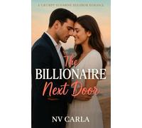 The Billionaire Next Door: A Grumpy Sunshine Neighbor Romance