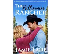 The Billionaire Rancher: A Sweet Opposites Attract Fresh Start Romance (The Grady Quarter Horse Ranch Series)