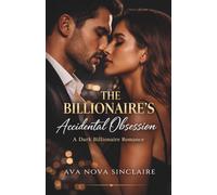 The Billionaire’s Accidental Obsession: A Dark Billionaire Romance