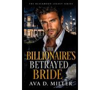 The Billionaire’s Betrayed Bride: A Second-Chance Billionaire Romantic Suspense (The Blackwood Legacy Series)