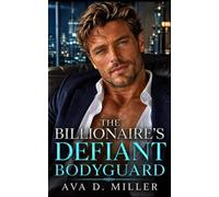 The Billionaire’s Defiant Bodyguard: An Enemies-to-Lovers Billionaire Romantic Suspense (Lockwood Meridian)