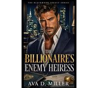 The Billionaire’s Enemy Heiress: An Enemies-to-Lovers Billionaire Romantic Suspense (The Blackwood Legacy Series)