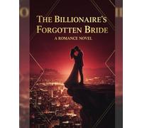 The Billionaire’s Forgotten Bride: A Romance Novel
