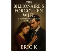 The Billionaire’s Forgotten Wife: A Heartbreaking Amnesia Love Story