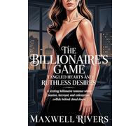 The Billionaire’s Game: Tangled Hearts and Ruthless Desires: A sizzling billionaire romance where passion, betrayal, and redemption collide behind closed doors.