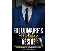 The Billionaire’s Hidden Desire: A Private Island Story of Love, Secrets, and Second Chances. Billionaire Romance