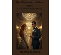 The Billionaire’s Hidden Heart: A Tale of Secrets and Love