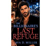 The Billionaire’s Last Refuge: A Second-Chance Billionaire Romantic Suspense (Lockwood Meridian)
