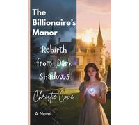 The Billionaire’s Manor: Rebirth from Dark Shadows (A Novel) (Second Chance Vengeance)