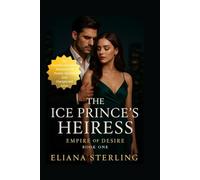 THE BILLIONAIRE’S RELUCTANT HEIRESS: An Enemies-to-Lovers Romance of Power, Secrets and Unexpected Love: 1 (Empire of Desire)