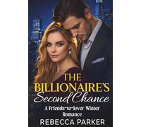 The Billionaire’s Second Chance: A Friends-to-lover Winter Romance (Billionaire Romance Collection)