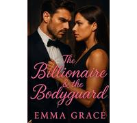 The Billionaire & The Bodyguard: A High-Heat, Forbidden Love Story of Power, Desire, and Danger (The Billionaire’s Obsession Series Book 4) (The Billionaire’s Obsession Series)