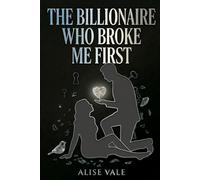 The Billionaire Who Broke Me First: A Second Chance Enemies-to-Lovers Billionaire Romance: 10 (The Billionaire Redemption Club)