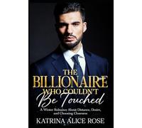 The Billionaire Who Couldn't Be Touched: A Winter Romance About Distance, Desire, and Choosing Closeness